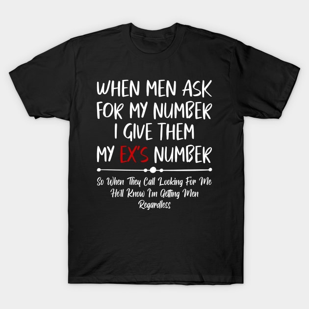 When Men Ask for My Number, Funny Quote T-Shirt by tman4life